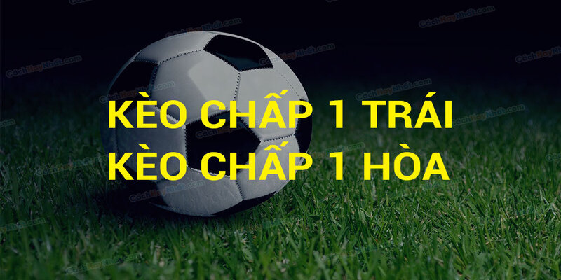 Kèo Chấp 1 Trái Và Kinh Nghiệm Bắt Kèo Chuẩn Xác 100% 2 Kèo Chấp 1 Trái Và Kinh Nghiệm Bắt Kèo Chuẩn Xác 100%