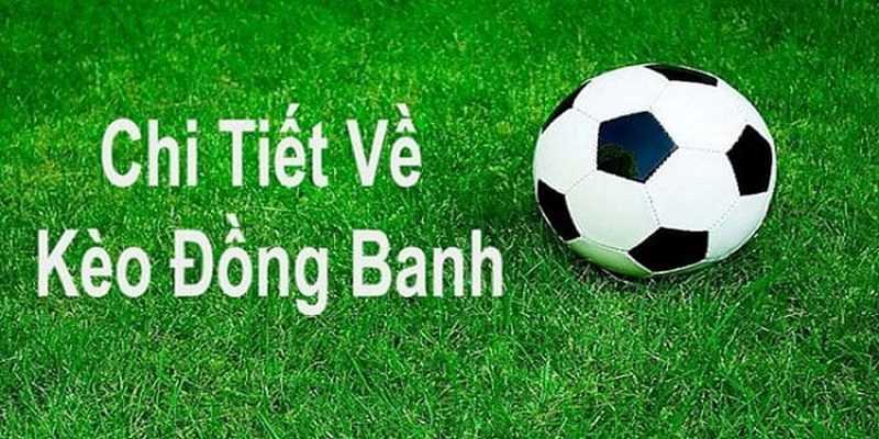 Kèo Đồng Banh Và Bí Quyết Cá Cược Thắng Lớn Cho Anh Em 2 Kèo Đồng Banh Và Bí Quyết Cá Cược Thắng Lớn Cho Anh Em